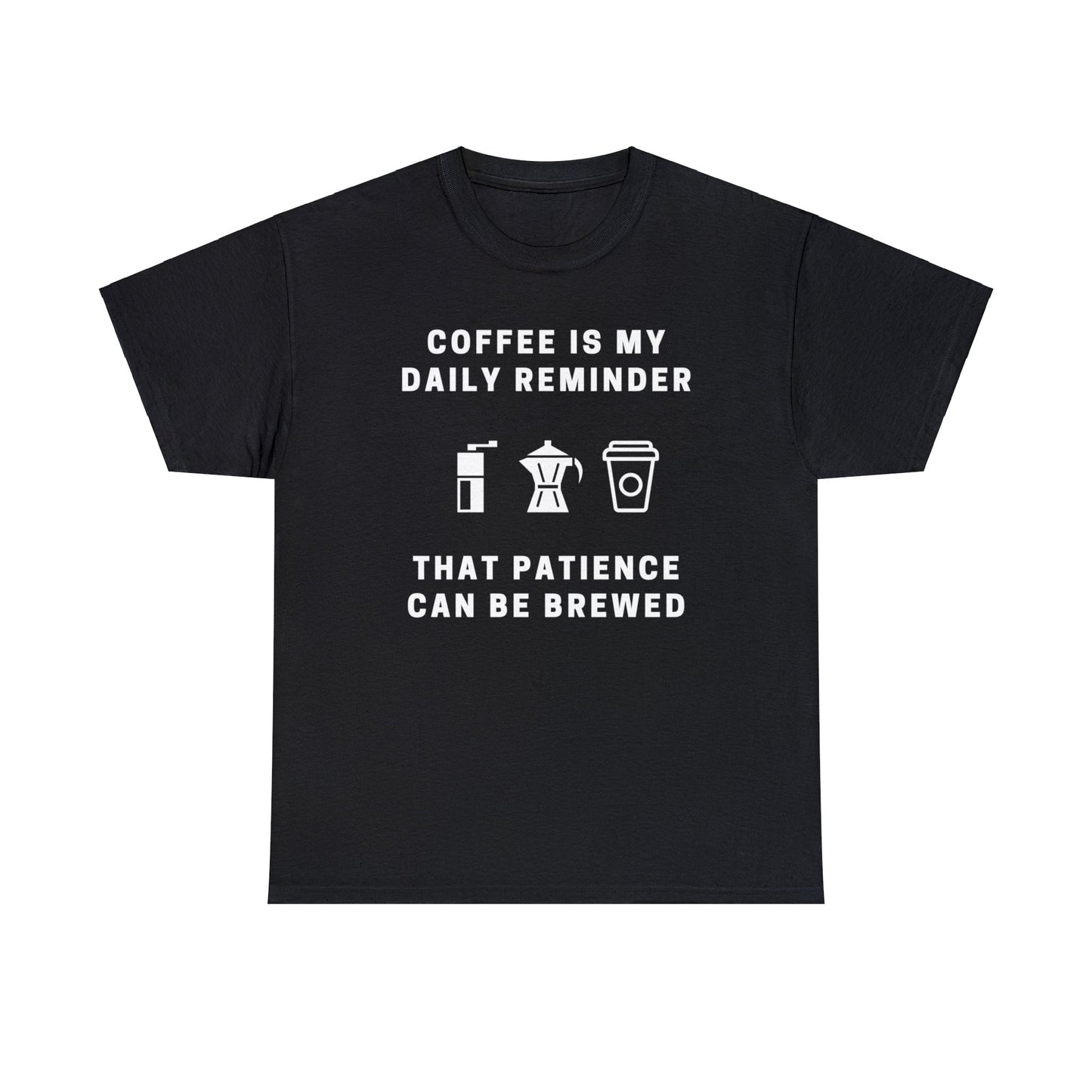 Coffee is my only reminder that patience can be brewed