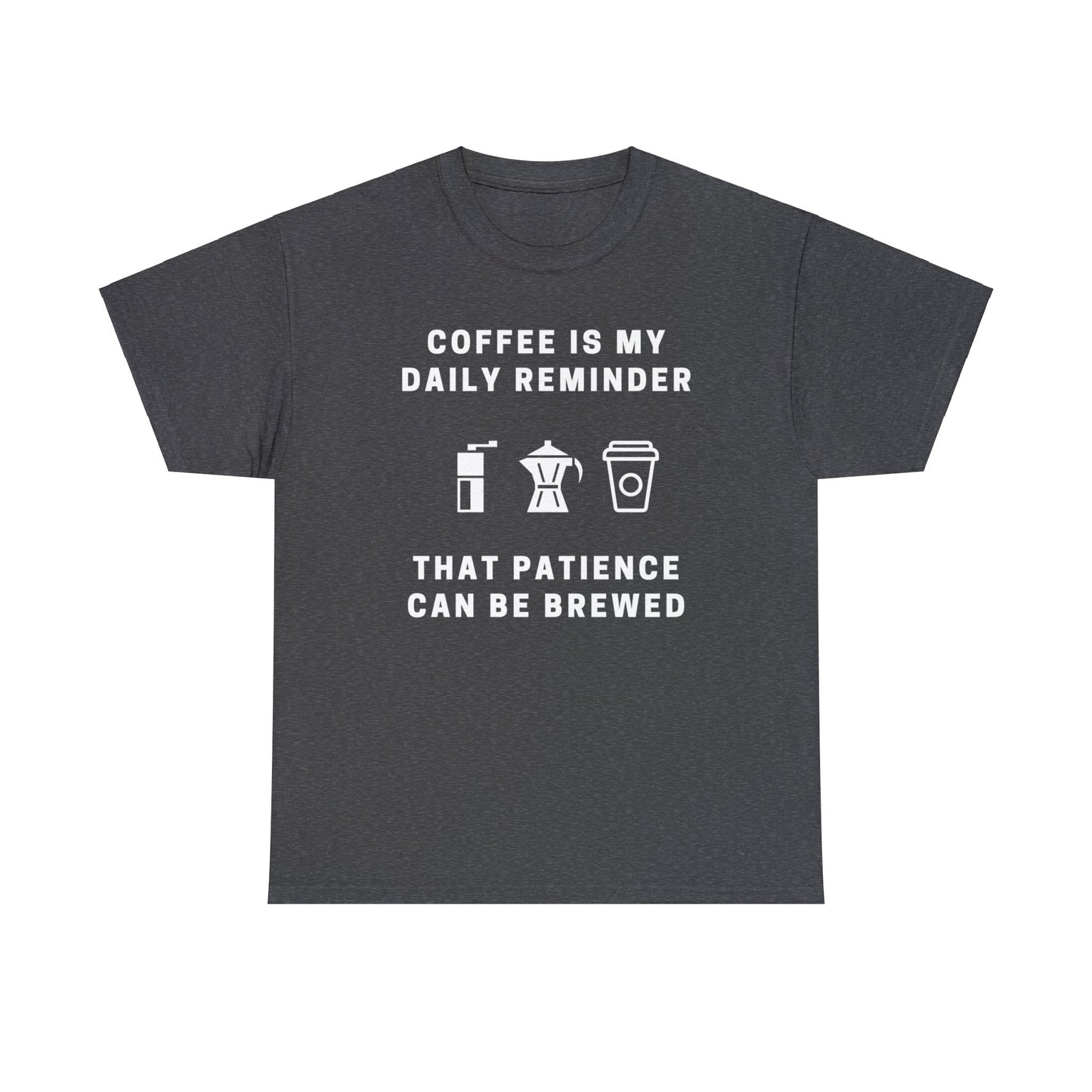 Coffee is my only reminder that patience can be brewed