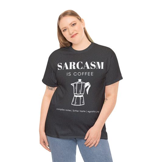 Sarcasm is Coffee - Complex Notes, Bitter Taste, Egoistic Joy